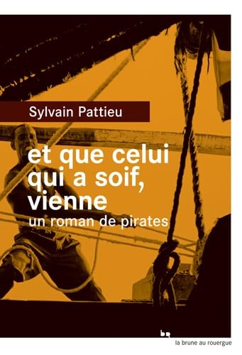 Beispielbild fr Et que celui qui a soif, vienne : Un roman de pirates zum Verkauf von Ammareal