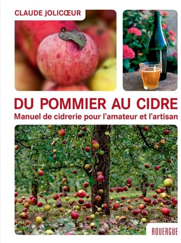 Stock image for Du pommier au cidre : Manuel de cidrerie pour l'amateur et l'artisan for sale by Revaluation Books