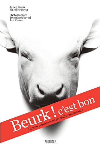 Stock image for Beurk ! C'est Bon : Cuisine Dlicieuse De Produits Repoussants for sale by RECYCLIVRE