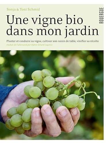 Beispielbild fr Une vigne bio dans mon jardin: Planter & conduire sa vigne, cultiver son raisin de table, vinifier sa rcolte zum Verkauf von Gallix