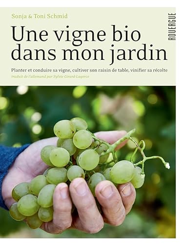 9782812619441: Une vigne bio dans mon jardin: Planter et conduire sa vigne, cultiver son raisin de table, vinifier sa rcolte