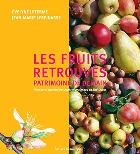 Beispielbild fr Les fruits retrouvs, patrimoine de demain.: Histoire et diversit des espces anciennes du Sud-Ouest Leterme, Evelyne et Lespinasse, Jean-marie zum Verkauf von BIBLIO-NET