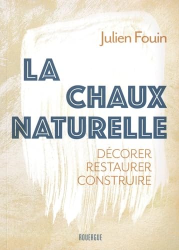 Beispielbild fr La chaux naturelle: Dcorer restaurer construire zum Verkauf von Gallix