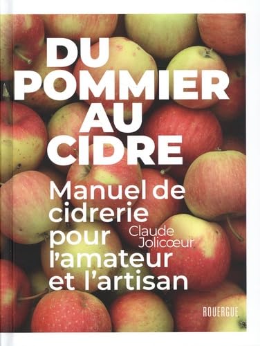 Stock image for Du pommier au cidre: Manuel de cidrerie pour l'amateur et l'artisan for sale by Gallix