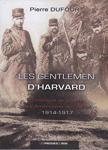 Beispielbild fr Les gentlemen d'Harvard: Chronique de guerre des Amricains de France (1914-1917) zum Verkauf von Ammareal