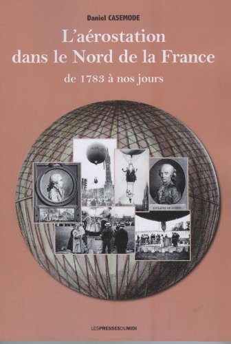 L'aerostation Dans Le Nord De La France De 1783 a Nos Jours