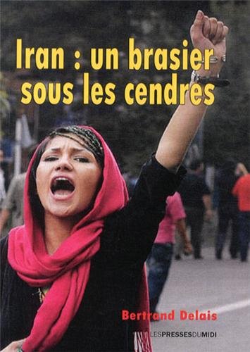 Beispielbild fr Iran : un brasier sous les cendres [Paperback] Delais, Bertrand zum Verkauf von LIVREAUTRESORSAS
