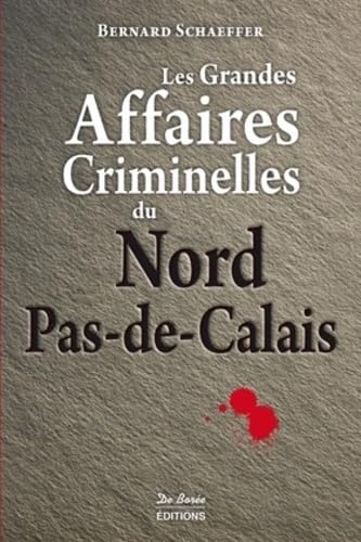 9782812916960: Les grandes affaires criminelles du Nord-Pas-De-Calais