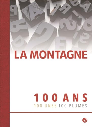 9782812926198: LA MONTAGNE: 100 Ans - 100 Unes - 100 Plumes