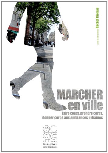 Marcher en ville: Faire corps, prendre corps, donner corps aux ambiances urbaines (9782813000262) by Thomas, Rachel