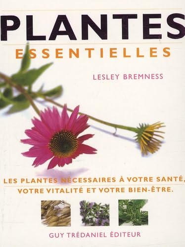 Beispielbild fr Plantes essentielles : Les plantes ncessaires  votre sant, votre vitalit et votre bien-tre zum Verkauf von medimops