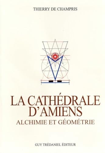 9782813201096: La Cathdrale d'Amiens - Alchimie et Gomtrie