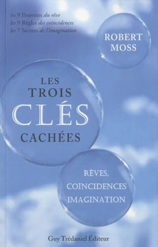 Les trois clÃ©s cachÃ©es - RÃªves, coÃ¯ncidences, imagnation (9782813201447) by Moss, Robert