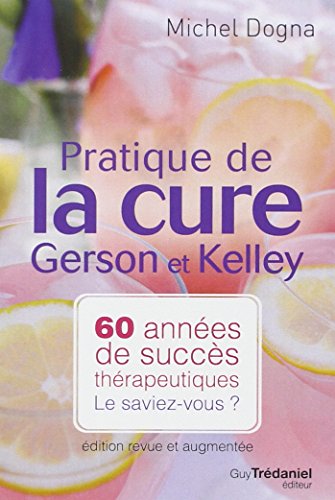 Beispielbild fr Pratique De La Cure Gerson Et Kelley : 60 Annes De Succs Thrapeutiques. Le Saviez-vous ? zum Verkauf von RECYCLIVRE