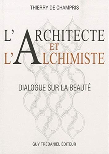 Imagen de archivo de L'architecte et l'alchimiste : Dialogue sur la beaut a la venta por medimops