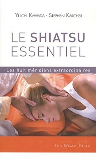 Stock image for Le Shiatsu essentiel - Les huit mridiens extraordinaires for sale by Le Monde de Kamlia