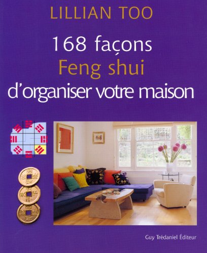Beispielbild fr 168 faons Feng Shui d'organiser votre maison Too, Lillian and AdR zum Verkauf von e-Libraire