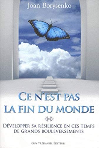 Ce n'est pas la fin du monde - DÃ©velopper sa rÃ©silience en ces temps de grands bouleversements (9782813203045) by Borysenko, Joan