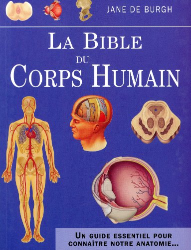 9782813203090: La bible du corps humain: Un guide essentiel pour connatre notre anatomie...