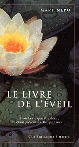 Beispielbild fr Le livre de l'veil : Avoir la vie que l'on dsire en tant prsent  celle que l'on a. zum Verkauf von medimops