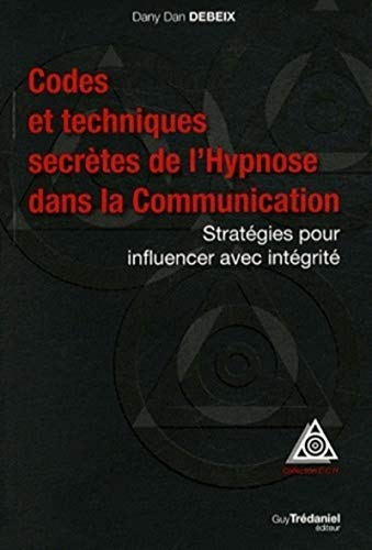Stock image for Codes et techniques secrtes de l'Hypnose dans la Communication : Stratgies pour influencer avec intgrit for sale by medimops