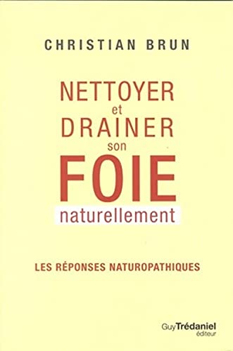 9782813204790: Nettoyer et drainer son foie naturellement: Les rponses naturopathiques