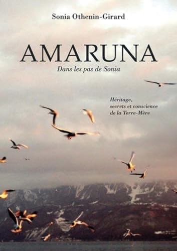 Beispielbild fr Amaruna, dans les pas de Sonia : Hritage, secrets et conscience de la Terre-Mre Othenin-Girard, Sonia zum Verkauf von MaxiBooks