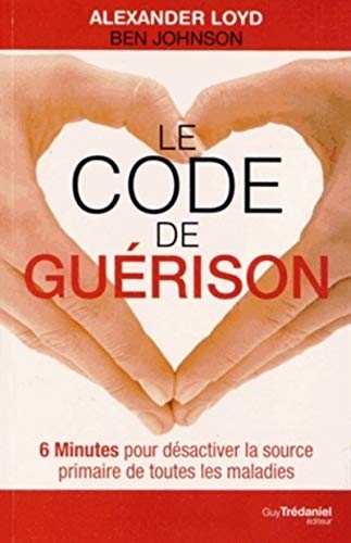 Beispielbild fr Le code de gurison : 6 Minutes pour dsactiver la source primaire de toutes les maladies zum Verkauf von medimops