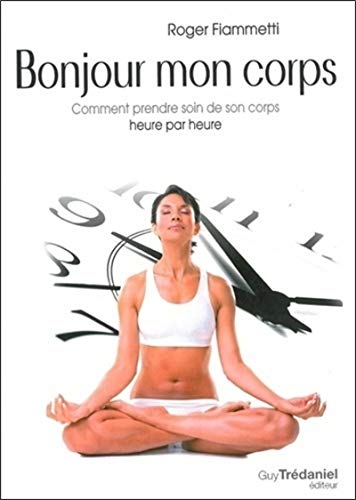 Beispielbild fr Bonjour mon corps : Comment prendre soin de son corps heure par heure zum Verkauf von medimops