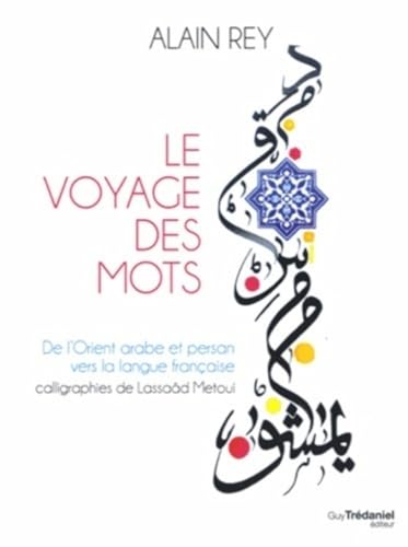 Beispielbild fr Le voyage des mots - De l`Orient arabe et persan vers la langue franaise zum Verkauf von Buchpark