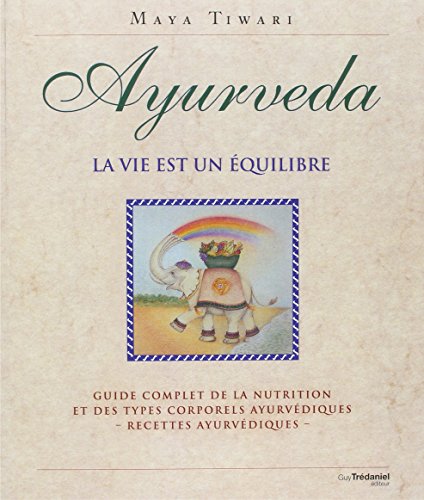 9782813206497: Ayurveda: La vie est un quilibre, Guide complet de la nutrition et des types corporels ayurvdiques - recettes ayurvdiques