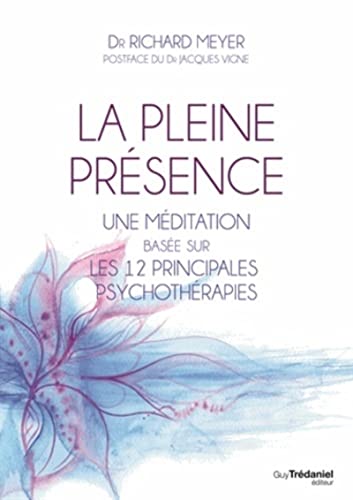 Beispielbild fr La pleine prsence : Une mditation base sur les 12 principales psychothrapies zum Verkauf von medimops