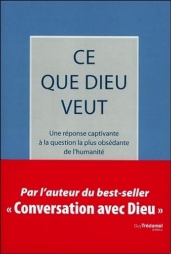 9782813206954: Ce que Dieu veut - Une rponse captivant  la question la plus obsdante de l'humanit