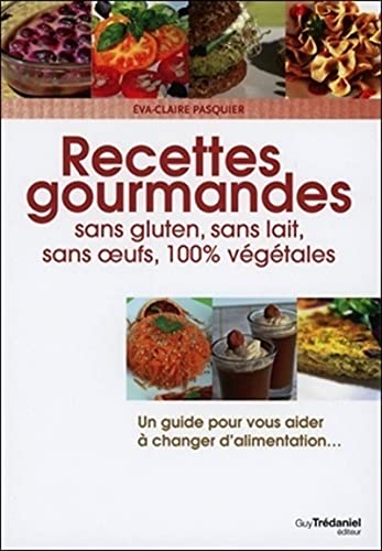 Beispielbild fr Recettes gourmandes pour une vie meilleure : Sans gluten,sans lait,sans oeufs, 100% vgtales zum Verkauf von medimops