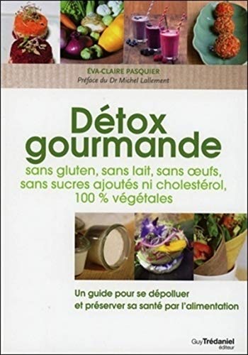 Beispielbild fr Dtox gourmande : Sans gluten, sans lait, sans oeufs, sans sucres ajouts, ni cholestrol, 100 % vgtales zum Verkauf von medimops