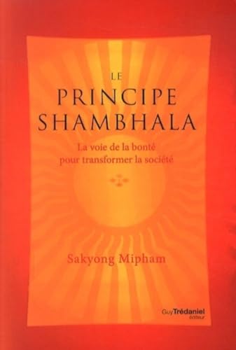 Stock image for Le Principe Shambhala : La Voie De La Bont Pour Transformer La Socit for sale by RECYCLIVRE