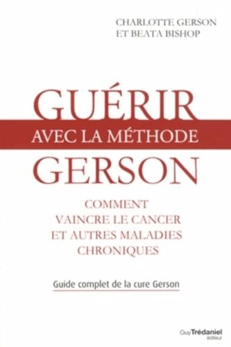 Stock image for Gurir avec la mthode Gerson - Healing The Gerson Way: French Edition for sale by GF Books, Inc.