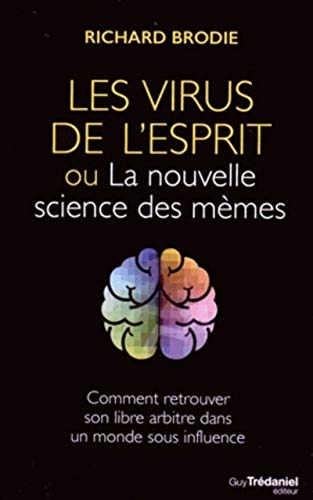 Beispielbild fr Les Virus De L'esprit Ou La Nouvelle Science Des Mmes : Comment Retrouver Son Libre Arbitre Dans Un zum Verkauf von RECYCLIVRE