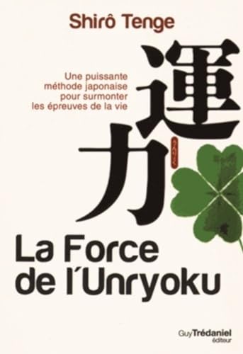 Beispielbild fr La force de l'Unryoku : Une puissante mthode japonaise pour surmonter les preuves de la vie zum Verkauf von Ammareal