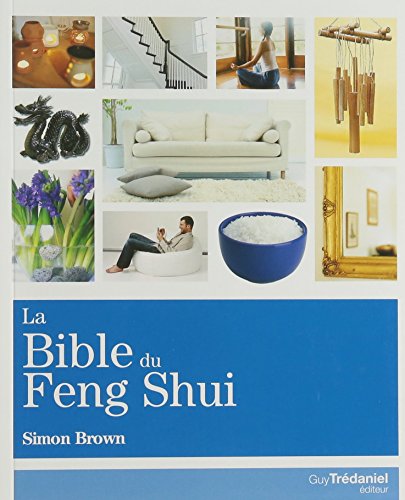 Imagen de archivo de La Bible du Feng Shui : Un guide dtaill pour amliorer votre maison, votre sant, vos finances et votre vie a la venta por medimops