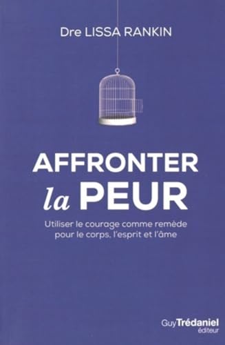 Beispielbild fr Affronter la peur : Utiliser le courage comme remde pour le corps, l'esprit et l'me Rankin, Lissa et Chaut, Stphanie zum Verkauf von MaxiBooks