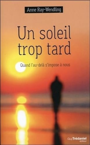 Beispielbild fr Un soleil trop tard : Quand l'au-del s'impose  nous zum Verkauf von medimops