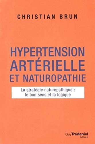 Beispielbild fr Hypertension artrielle et naturopathie : La stratgie naturopathique : le bon sens et la logique zum Verkauf von medimops