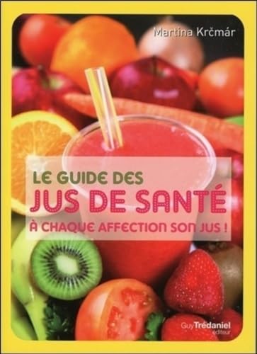 Beispielbild fr Le guide des jus de sant : A chaque affection son jus ! zum Verkauf von medimops