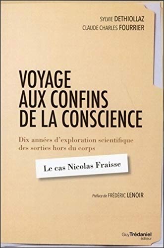 Imagen de archivo de Voyage aux confins de la conscience : 8 annes d'exploration scientifique des sorties hors du corps : Le cas Nicolas Fraisse a la venta por medimops