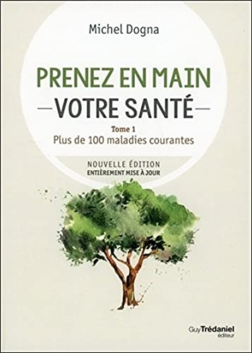 Beispielbild fr Prenez en main votre sant - tome 1 - Plus de 100 maladies courante zum Verkauf von Gallix