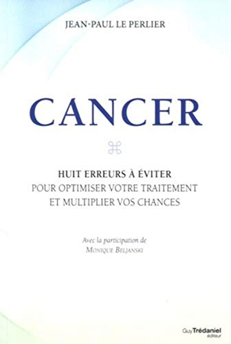 Beispielbild fr Cancer, les huit erreurs  viter pour optimiser votre traitement et multiplier vos chances [Broch] Le perlier, Jean-Paul et Beljanski, Monique zum Verkauf von BIBLIO-NET