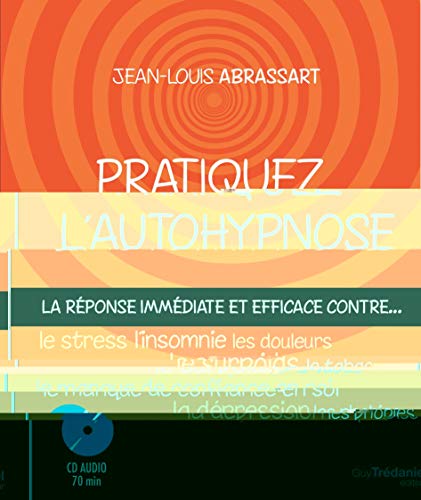 Beispielbild fr Pratiquez l'autohypnose : La rponse immdiate contre. le stress, l'insomnie, le surpoids, les phobies, le tabac, le manque de confiance en soi, les douleurs, la dpression. zum Verkauf von medimops