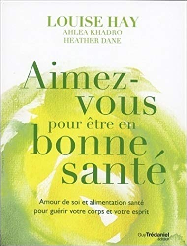 Beispielbild fr Aimez-vous pour tre en bonne sant : Amour de soi et alimentation sant pour gurir votre corps et votre esprit zum Verkauf von medimops