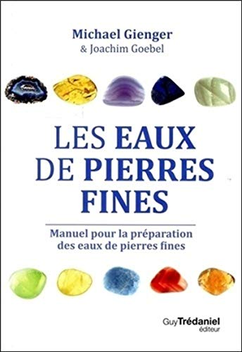 Beispielbild fr Les eaux de pierres fines : Manuel pour la prparation des eaux de pierres fines ; Action et utilisation de 100 pierres zum Verkauf von medimops